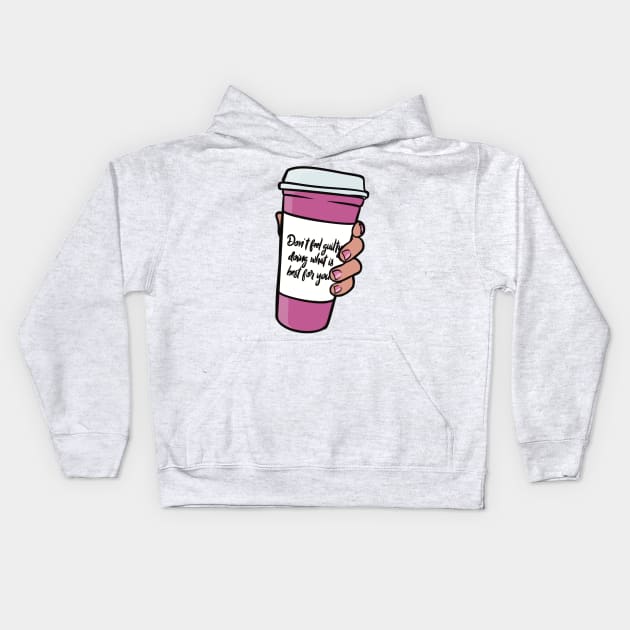 Dont Feel Guity - Woman Empowerment Quote, Coffee Cup Kids Hoodie by Art of Aga